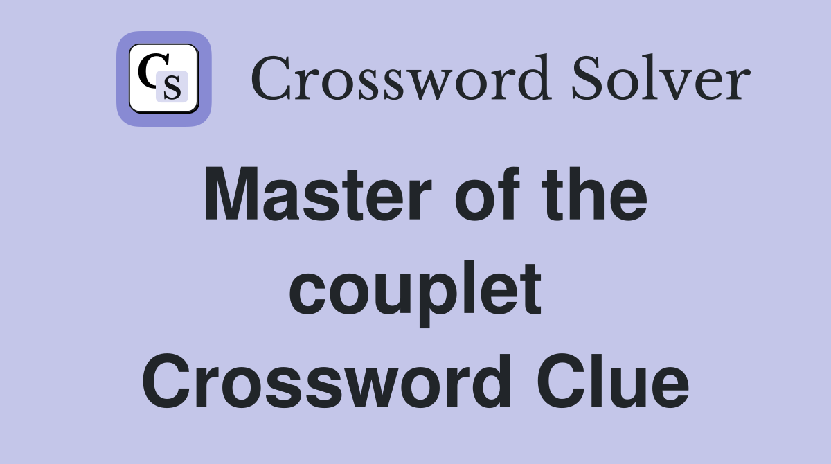 Master of the couplet Crossword Clue