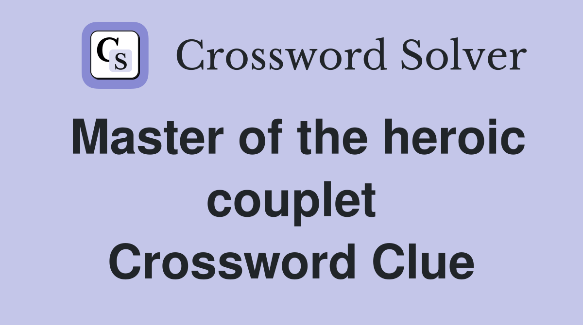 Master of the heroic couplet Crossword Clue