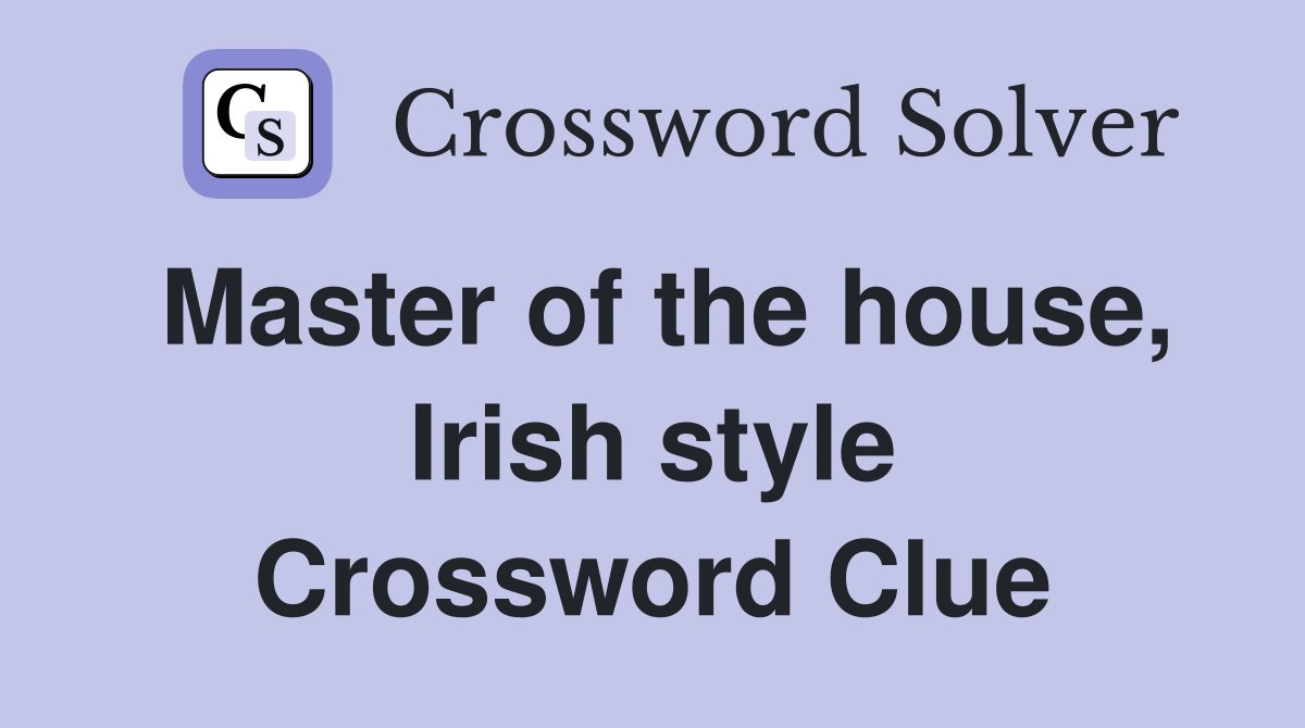 Master of the house, Irish style Crossword Clue