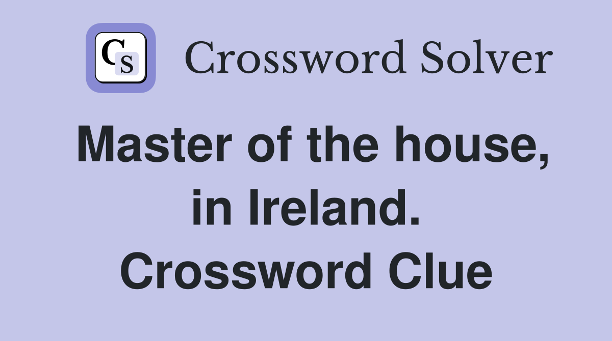 Master of the house, in Ireland. Crossword Clue