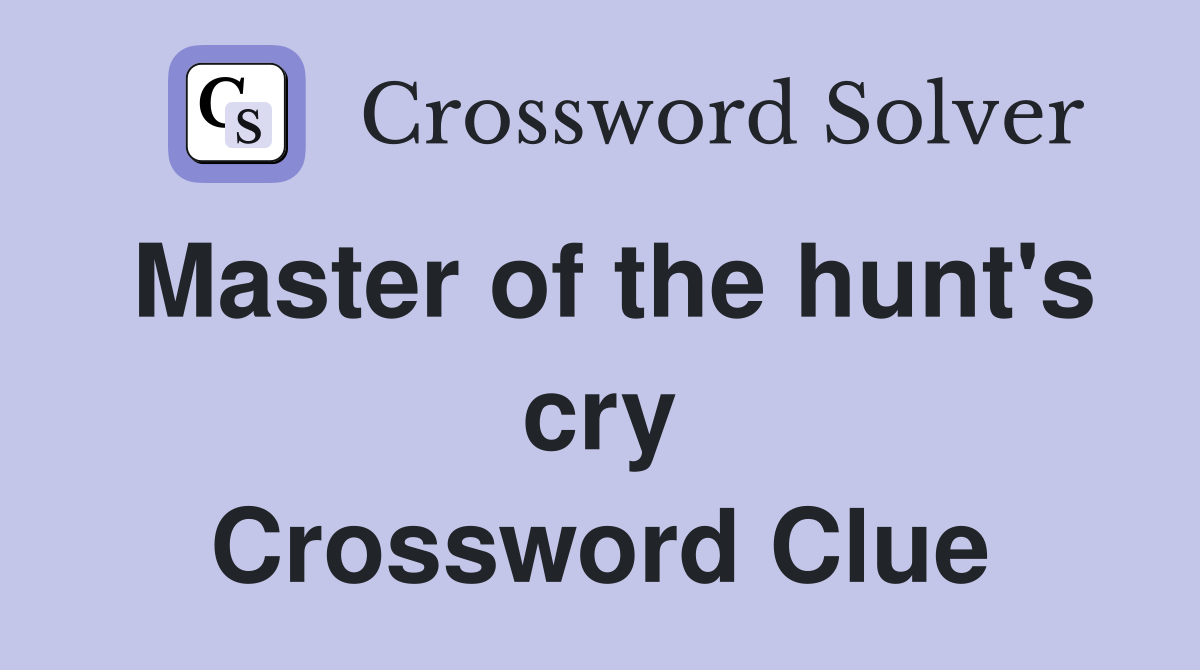 Master of the hunt's cry Crossword Clue