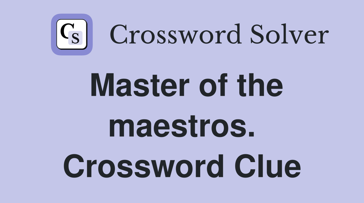 Master of the maestros. Crossword Clue