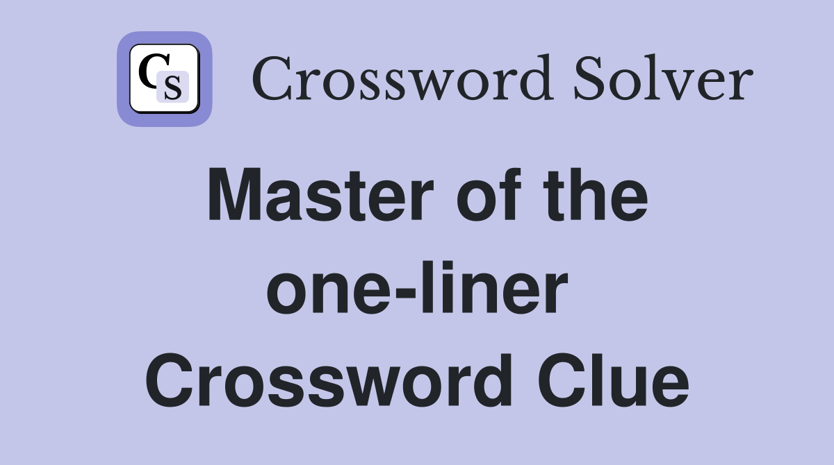 Master of the one-liner Crossword Clue