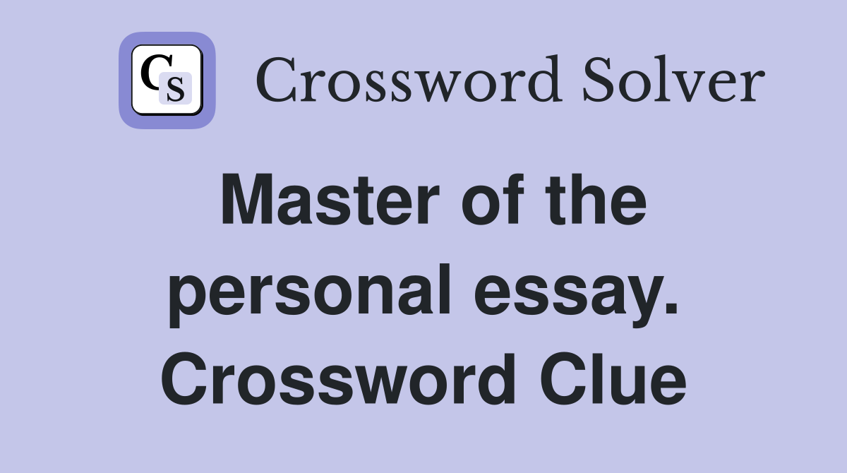 Master of the personal essay. Crossword Clue