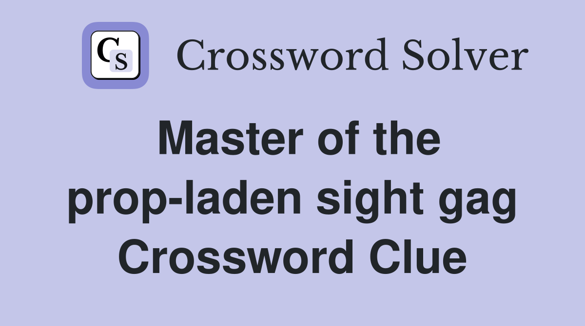 Master of the prop-laden sight gag Crossword Clue