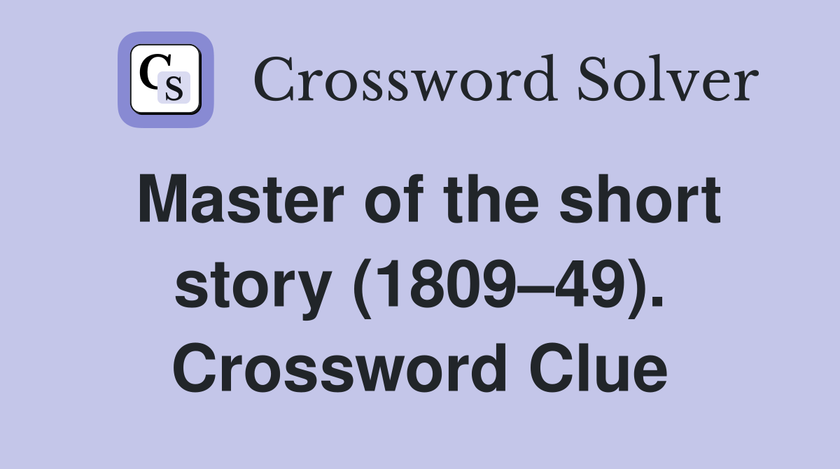 Master of the short story (1809–49). Crossword Clue