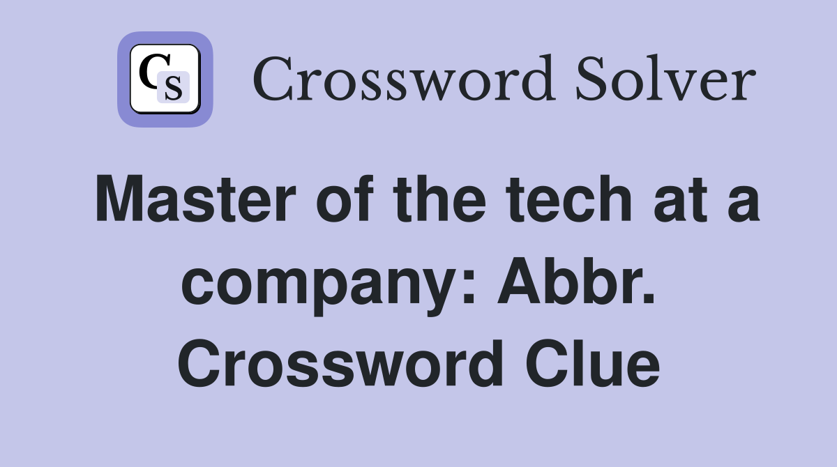 Master of the tech at a company: Abbr. Crossword Clue