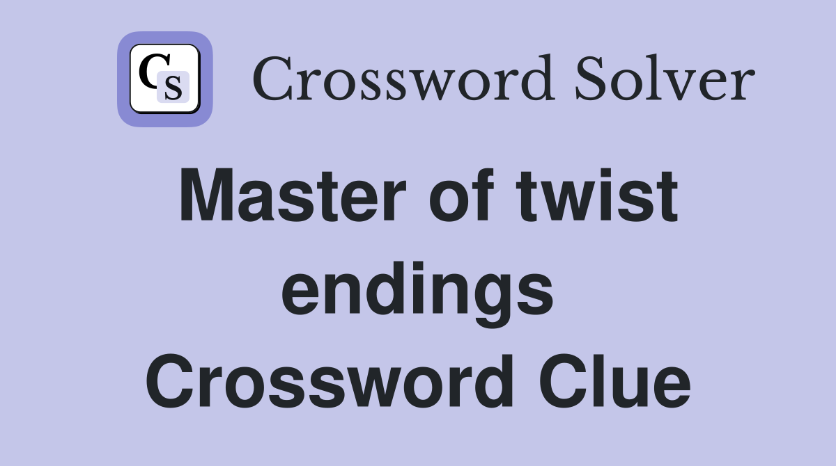 Master of twist endings Crossword Clue