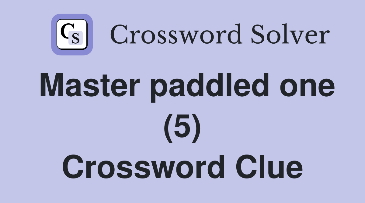 Master paddled one (5) Crossword Clue