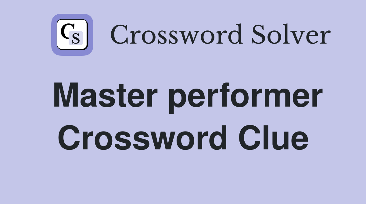 Master performer Crossword Clue