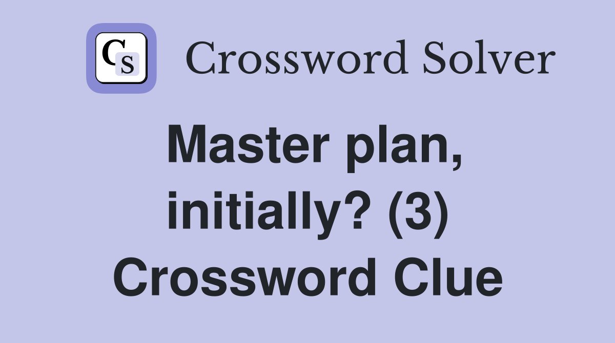 Master plan, initially? (3) Crossword Clue