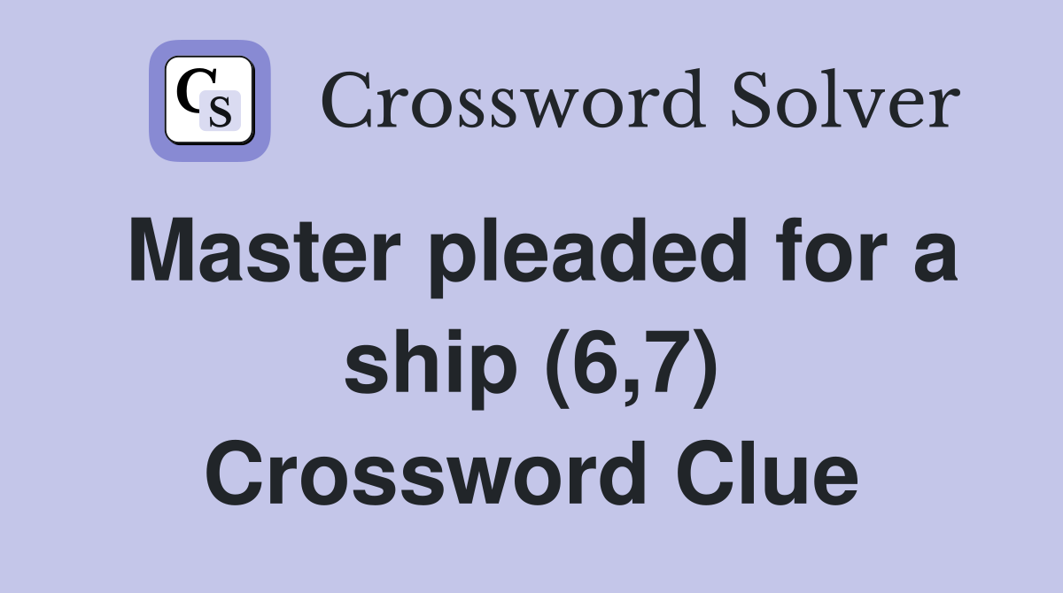 Master pleaded for a ship (6,7) Crossword Clue