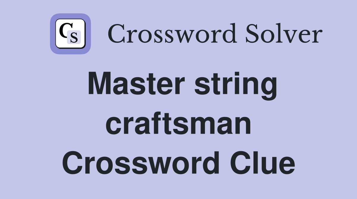 Master string craftsman Crossword Clue