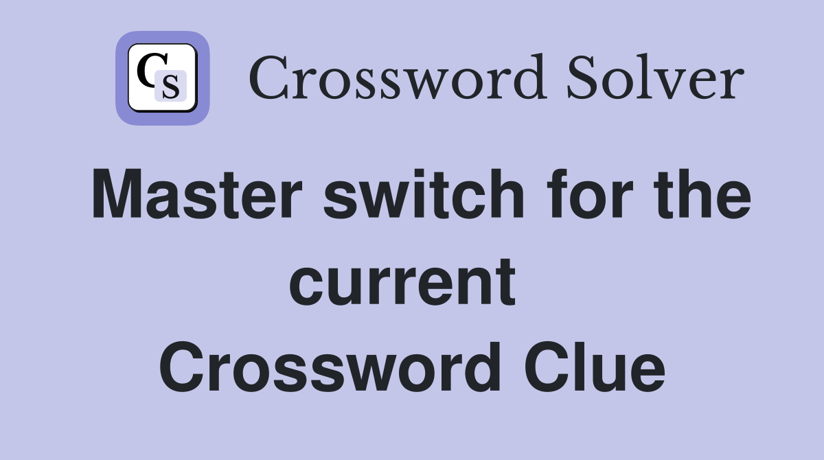 Master switch for the current  Crossword Clue