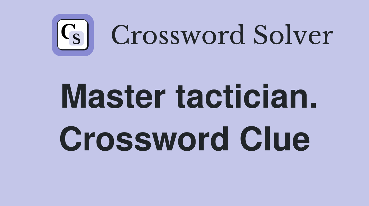 Master tactician. Crossword Clue