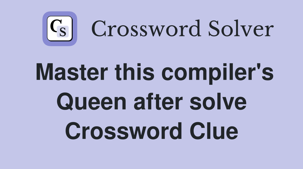 Master this compiler's Queen after solve Crossword Clue