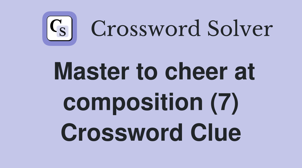 Master to cheer at composition (7) Crossword Clue
