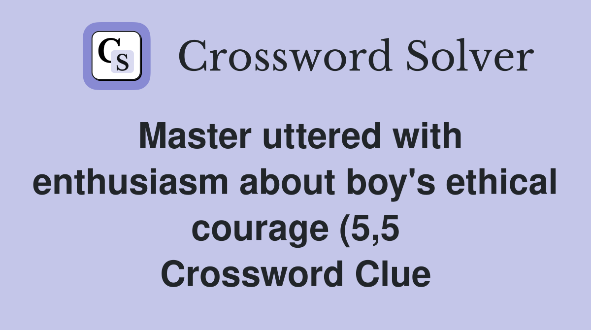 Master uttered with enthusiasm about boy #39 s ethical courage (5 5 Master uttered with enthusiasm about boy #39 s ethical courage (5 5