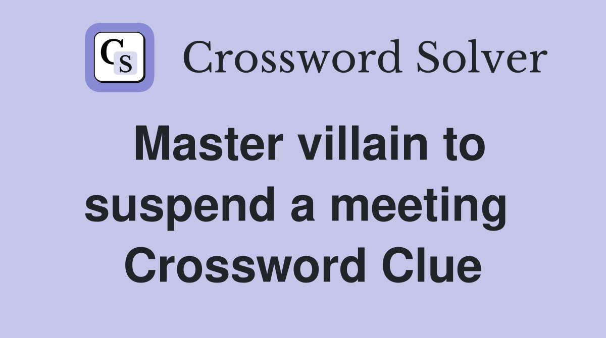 Master villain to suspend a meeting  Crossword Clue