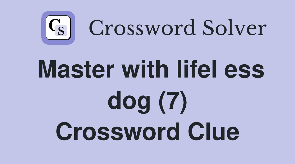 Master with lifel ess dog (7) Crossword Clue
