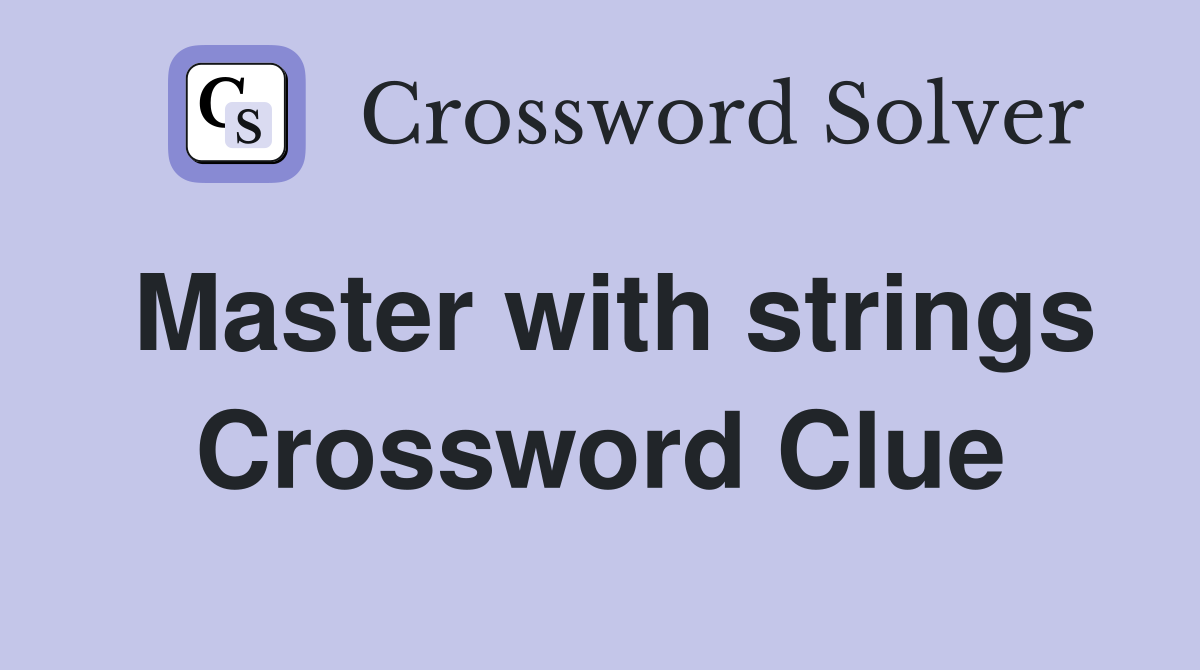 Master with strings Crossword Clue