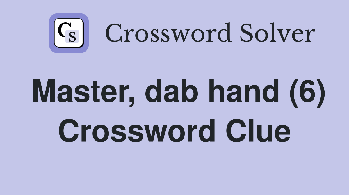 Master, dab hand (6) Crossword Clue