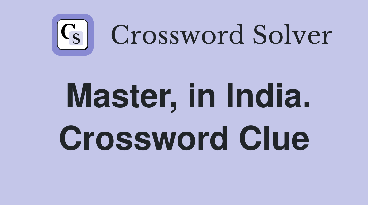Master, in India. Crossword Clue