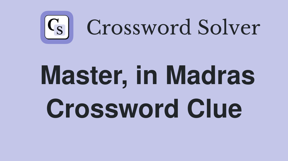 Master, in Madras Crossword Clue