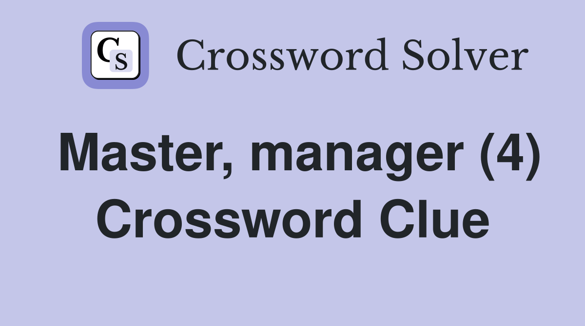 Master, manager (4) Crossword Clue