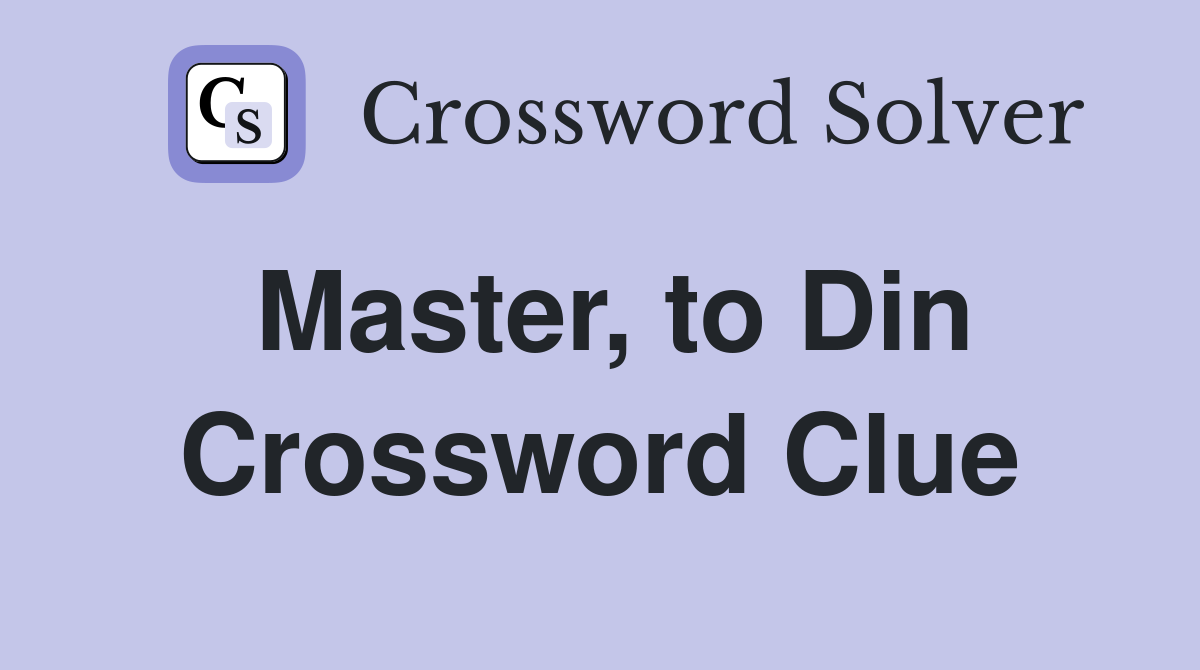 Master, to Din Crossword Clue