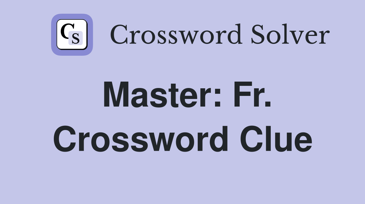 Master: Fr. Crossword Clue