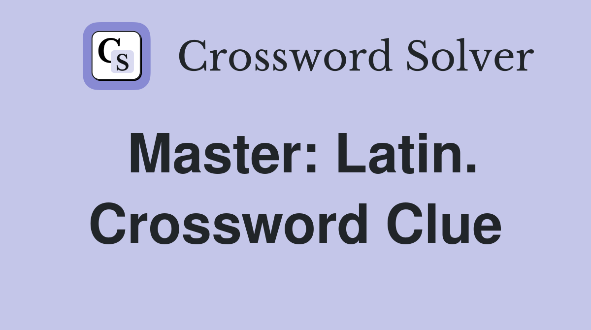 Master: Latin. Crossword Clue