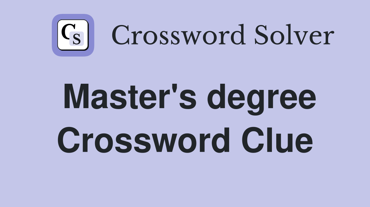 Master's degree Crossword Clue