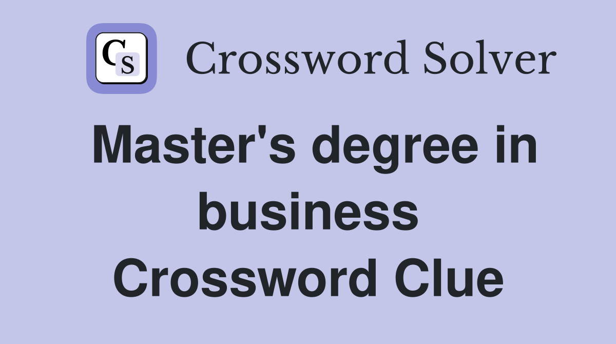 Master's degree in business Crossword Clue