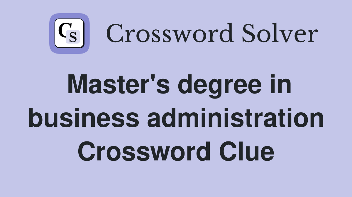 Master's degree in business administration Crossword Clue