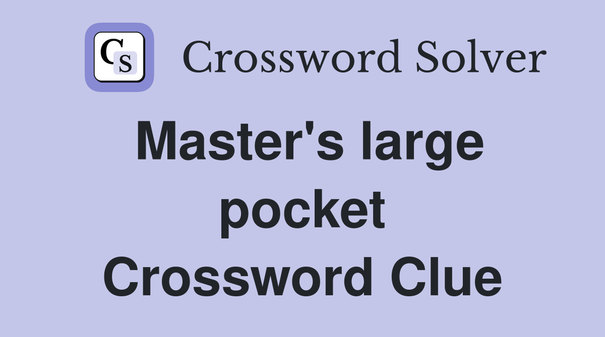Master's large pocket Crossword Clue