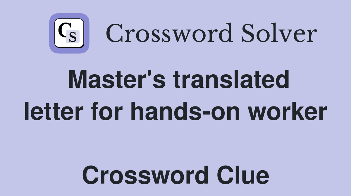 Master's translated letter for hands-on worker  Crossword Clue