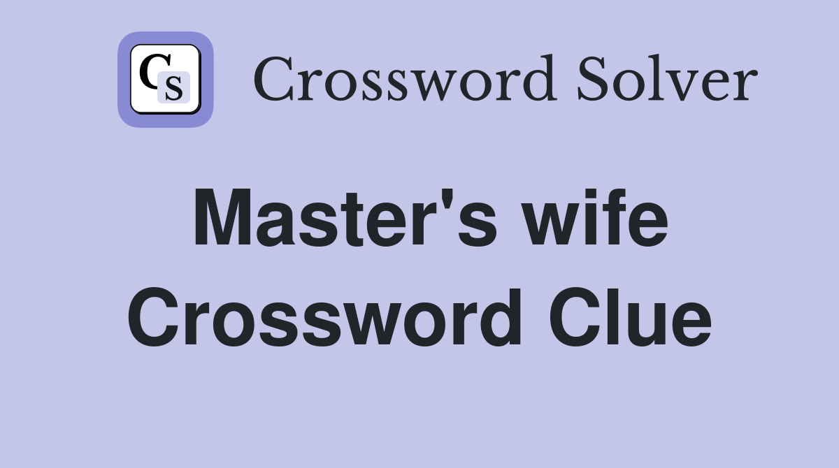 Master's wife Crossword Clue