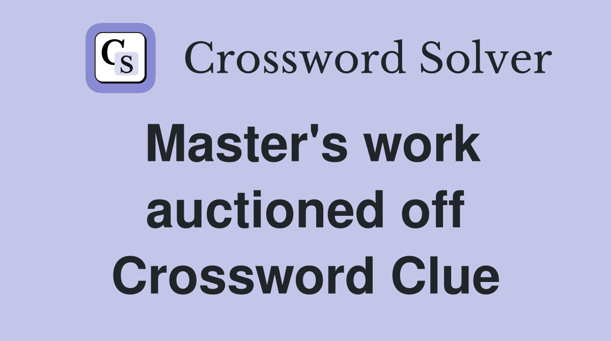 Master's work auctioned off Crossword Clue