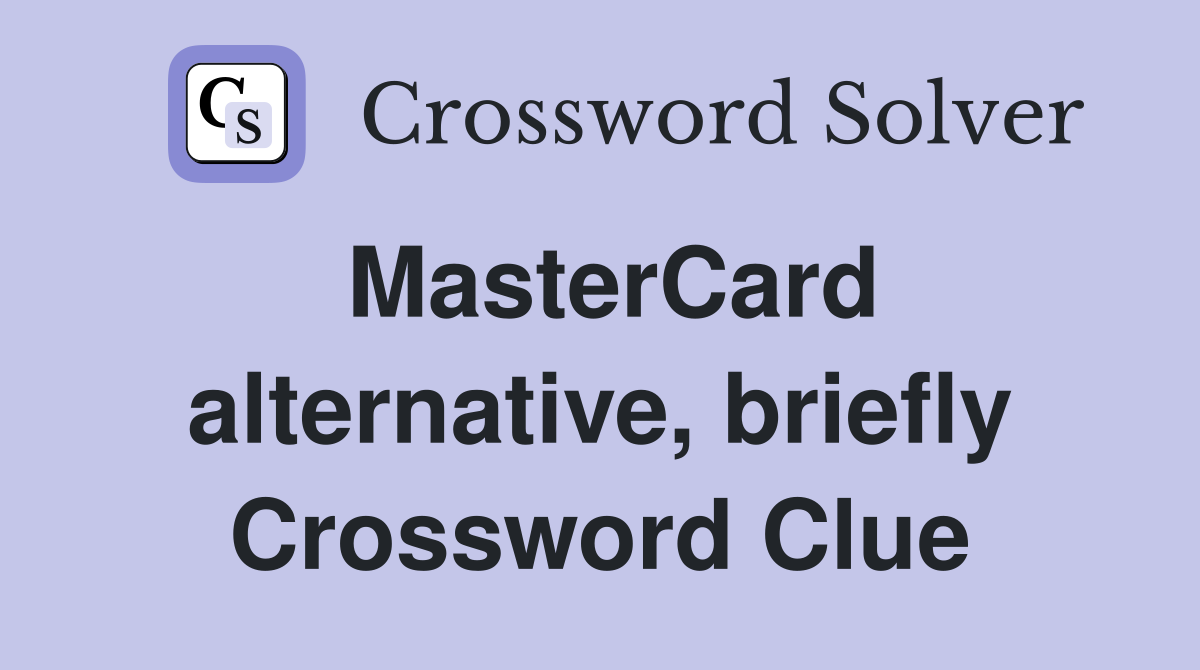 MasterCard alternative, briefly Crossword Clue