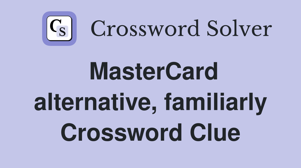 MasterCard alternative, familiarly Crossword Clue