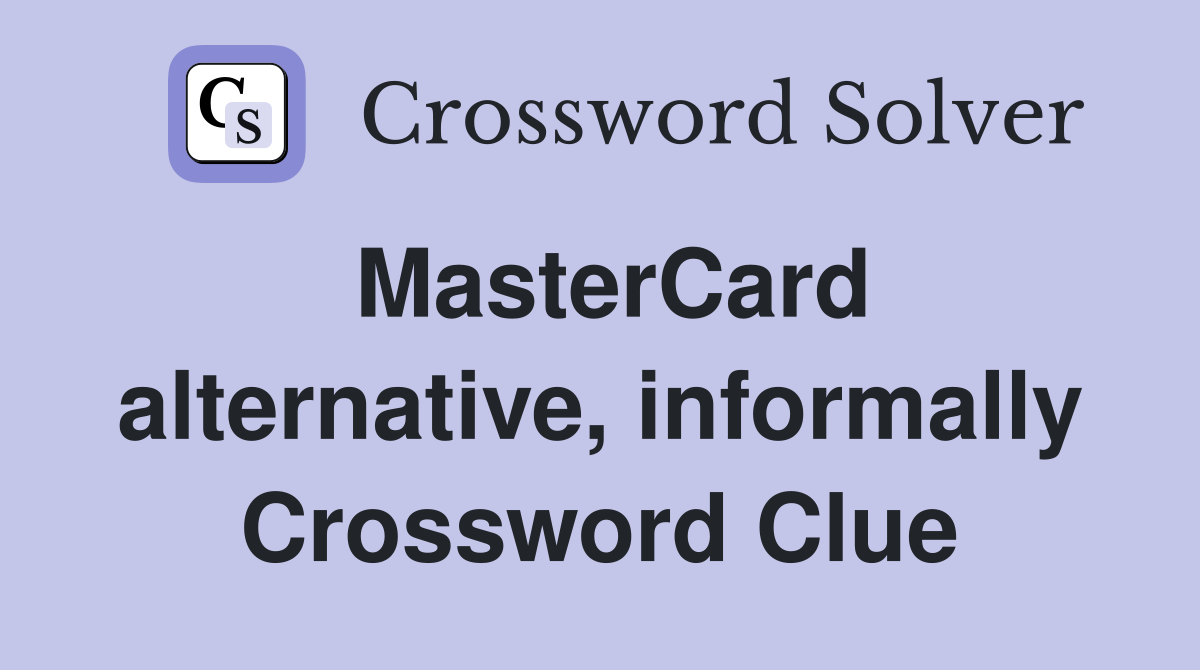 MasterCard alternative, informally Crossword Clue