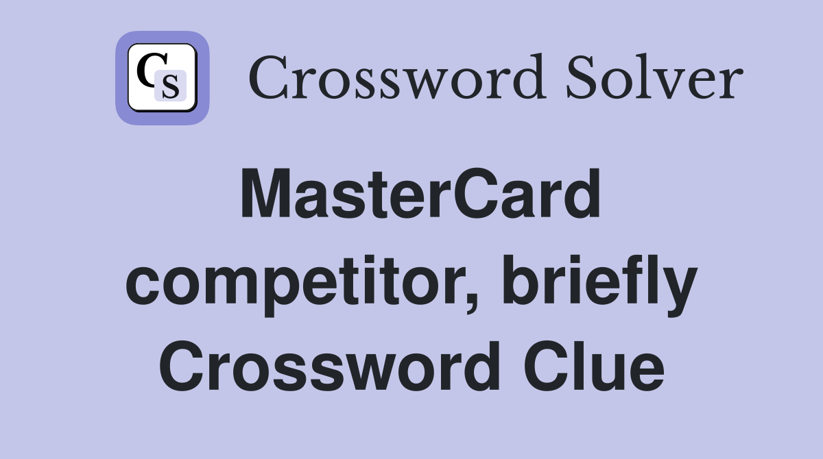 MasterCard competitor, briefly Crossword Clue