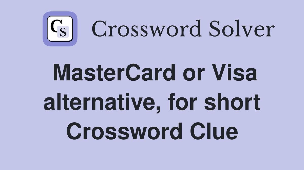 MasterCard or Visa alternative, for short Crossword Clue
