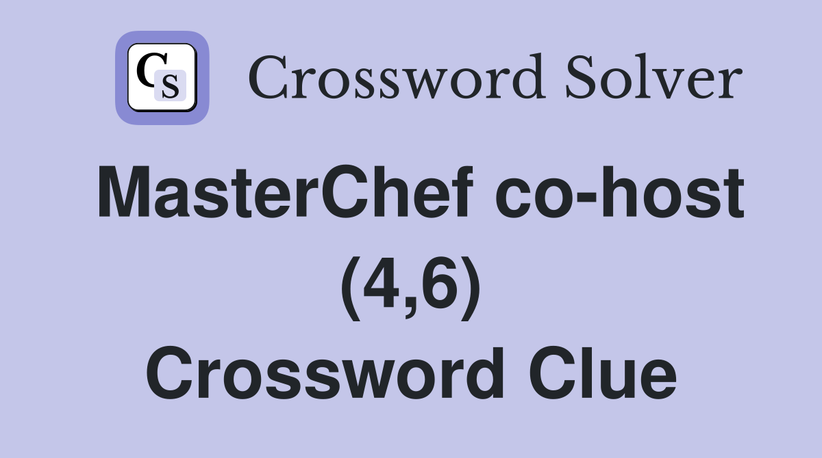 MasterChef co-host (4,6) Crossword Clue