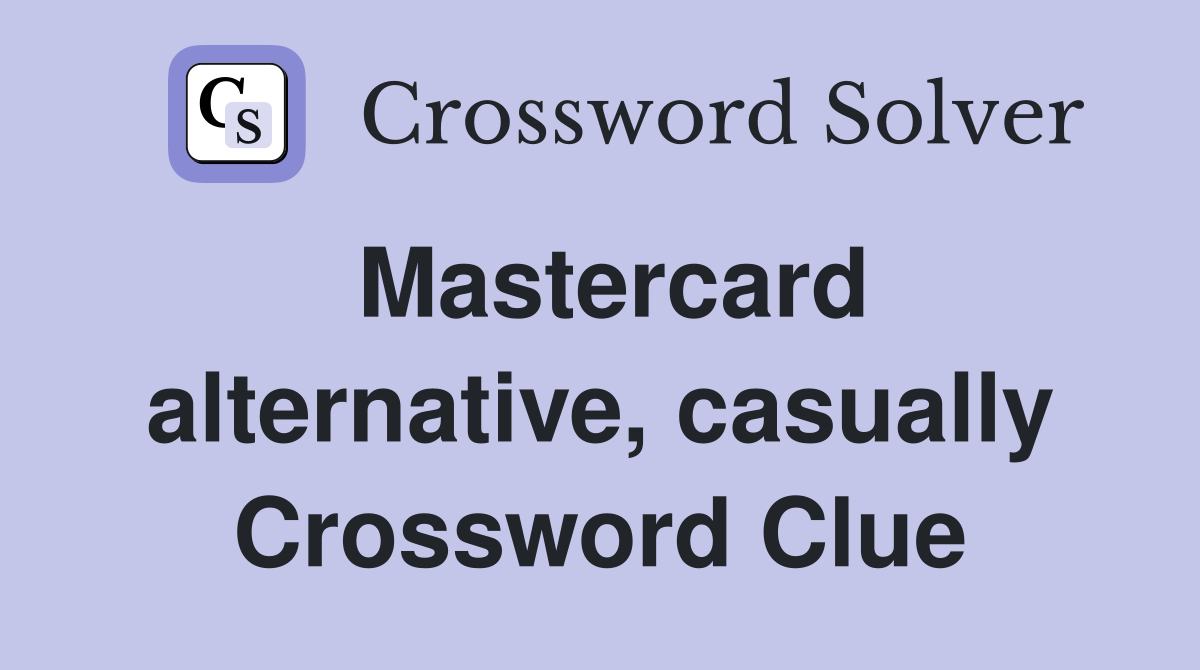 Mastercard alternative, casually Crossword Clue