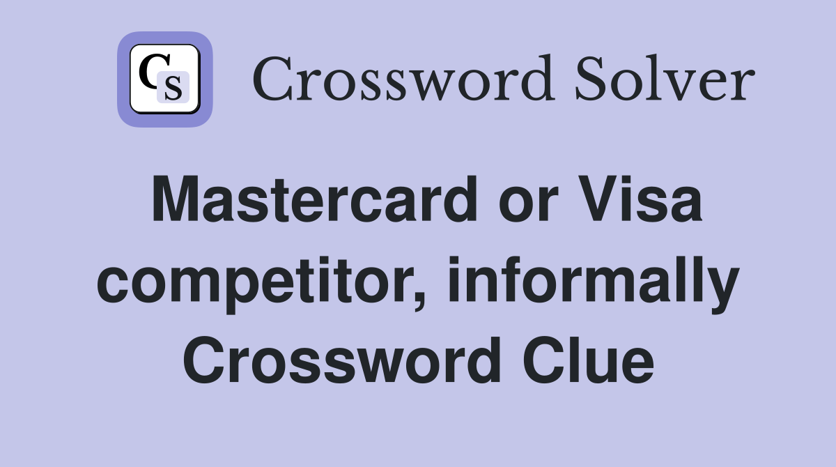 Mastercard or Visa competitor, informally Crossword Clue