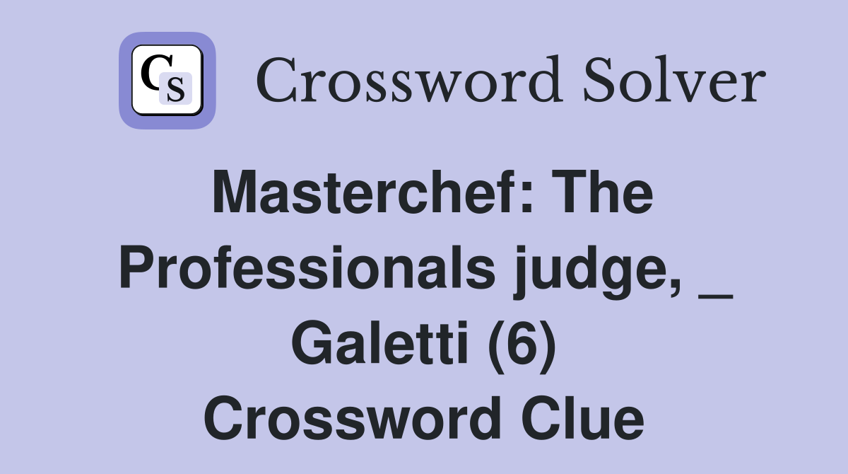 Masterchef: The Professionals judge, _ Galetti (6) Crossword Clue