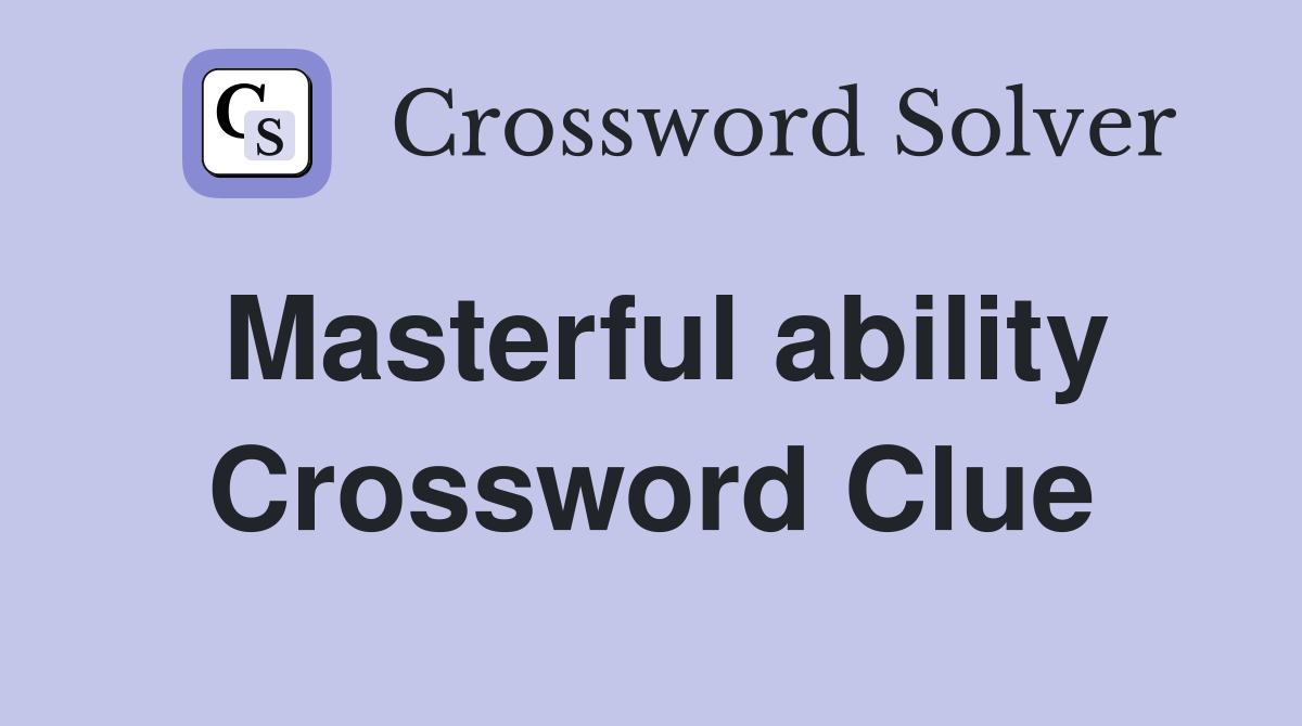 Masterful ability Crossword Clue