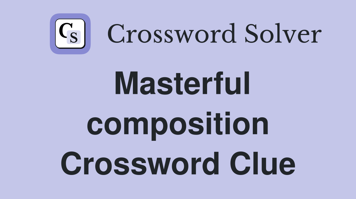 Masterful composition Crossword Clue